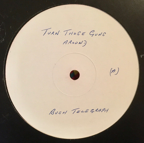 Bush Telegraph - Turn Those Guns Around