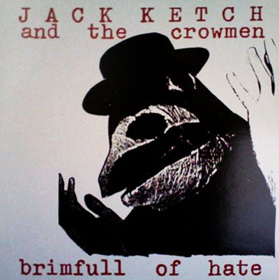 Jack Ketch And The Crowmen - Brimfull Of Hate