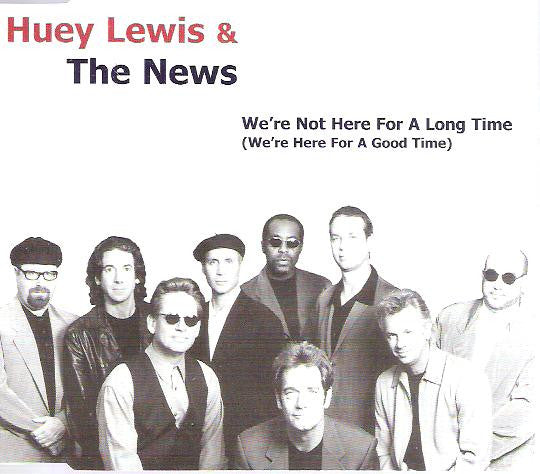 Huey Lewis & The News - We're Not Here For A Long Time (We're Here For A Good Time)