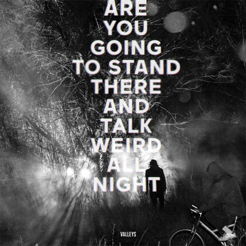 Valleys - Are You Going To Stand There And Talk Weird All Night?
