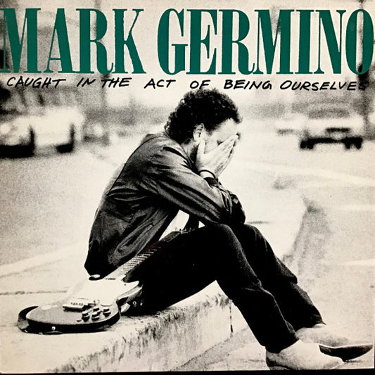 Mark Germino - Caught In The Act Of Being Ourselves