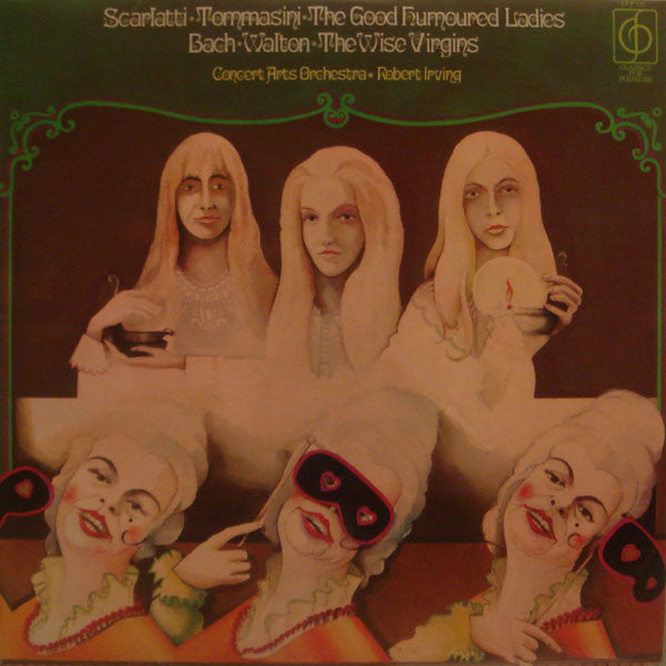 Domenico Scarlatti / Vincenzo Tommasini / Johann Sebastian Bach / Sir William Walton / The Concert Arts Orchestra / Robert Irving (2) - The Good Humoured Ladies / The Wise Virgins