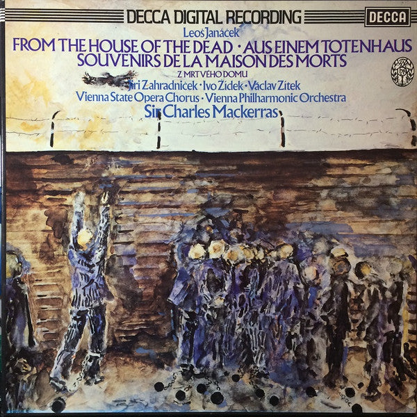 Leoš Janáček, Jiří Zahradníček, Ivo Žídek, Václav Zítek, Wiener Staatsopernchor, Wiener Philharmoniker, Sir Charles Mackerras - From The House Of The Dead • Aus Einem Totenhaus • Souvenirs De La Maison Des Morts • Z Mrtvého Domu