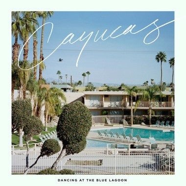 Cayucas - Dancing At The Blue Lagoon - laurelcanyonvinyl