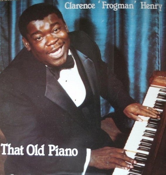 Clarence "Frogman" Henry - That Old Piano - laurelcanyonvinyl