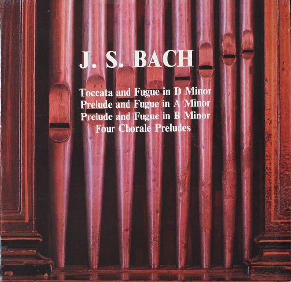 Johann Sebastian Bach - Flor Peeters - Toccata And Fugue In D Minor, Prelude And Fugue In A Minor, Prelude And Fugue In B Minor, Four Chorale Preludes - laurelcanyonvinyl