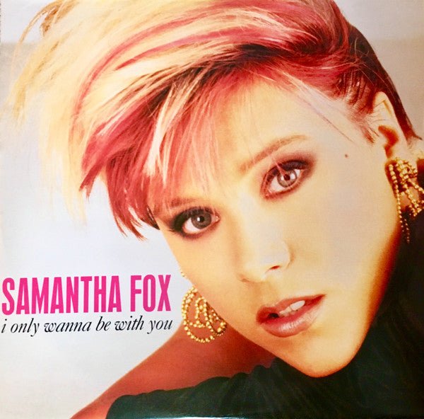 Samantha Fox - I Only Wanna Be With You - laurelcanyonvinyl
