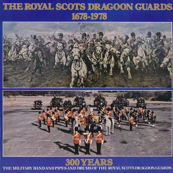 The Military Band Of The Royal Scots Dragoon Guards (Carabiniers And Greys) And The Pipes And Drums Of The Royal Scots Dragoon Guards (Carabiniers And Greys) - The Royal Scots Dragoon Guards 1678-1978 (300 Years) - laurelcanyonvinyl