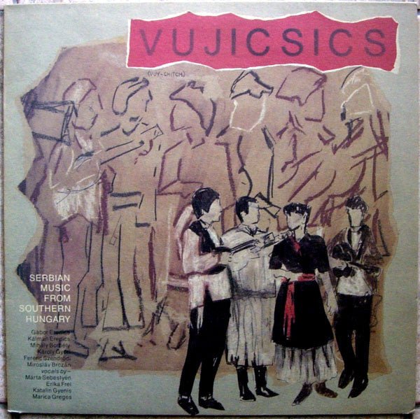 Vujicsics - Vujicsics (Serbian Music From Southern Hungary) - laurelcanyonvinyl